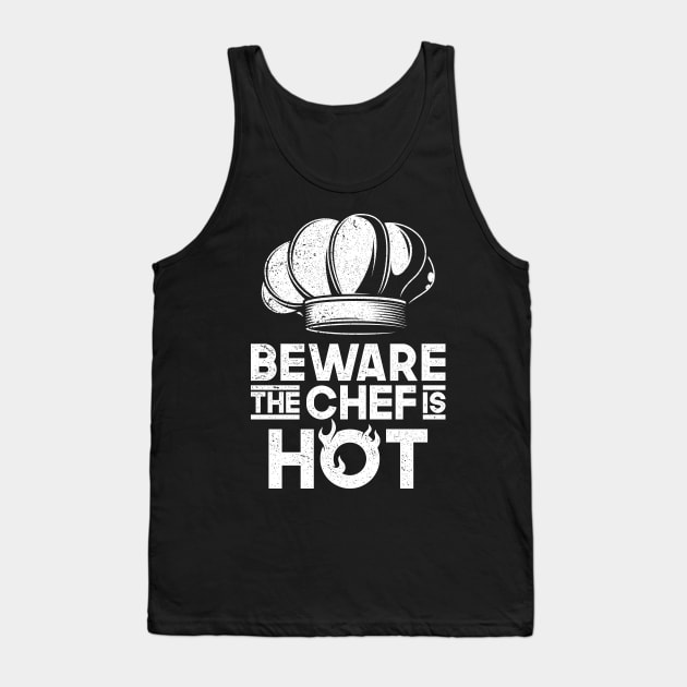 Funny Beware The Chef Is Hot Home Cooking Restaurant Chef Gift Tank Top by RK Design